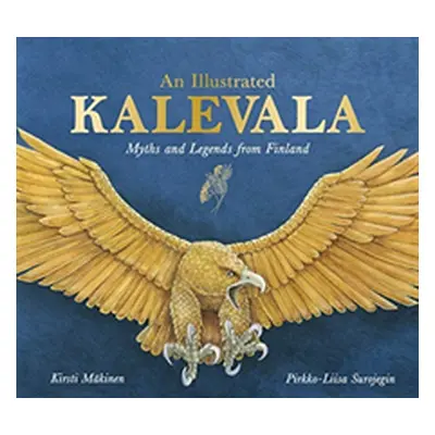 "An Illustrated Kalevala: Myths and Legends from Finland" - "" ("Mkinen Kirsti")(Pevná vazba)