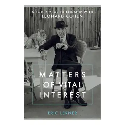 "Matters of Vital Interest: A Forty-Year Friendship with Leonard Cohen" - "" ("Lerner Eric")(Pev