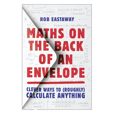 "Maths on the Back of an Envelope: Clever Ways to (Roughly) Calculate Anything" - "" ("Eastaway 