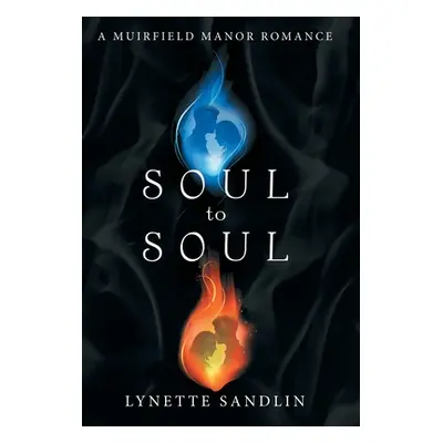 "Soul to Soul: A Muirfield Manor Romance" - "" ("Sandlin Lynette")(Pevná vazba)