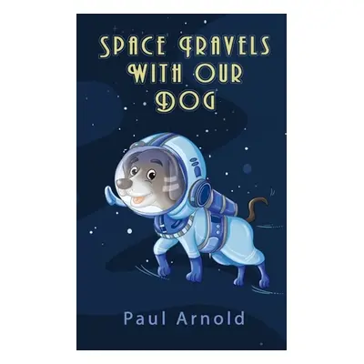 "Space Travels With Our Dog" - "" ("Arnold Paul")(Paperback)