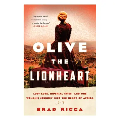 "Olive the Lionheart: Lost Love, Imperial Spies, and One Woman's Journey Into the Heart of Afric