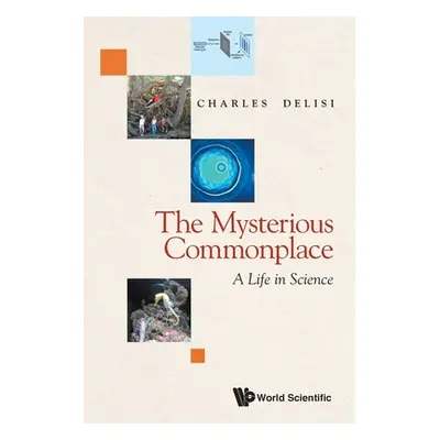 "Mysterious Commonplace, The: A Life in Science" - "" ("Delisi Charles")(Paperback)