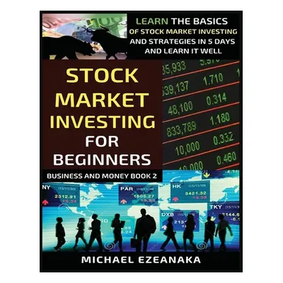 "Stock Market Investing For Beginners: Learn The Basics Of Stock Market Investing And Strategies