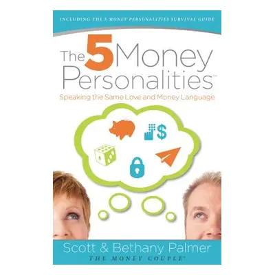 "The 5 Money Personalities: Speaking the Same Love and Money Language" - "" ("Palmer Scott")(Pap