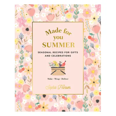 "Made for You: Summer: Seasonal Recipes for Gifts and Celebrations: Make, Wrap, Deliver" - "" ("