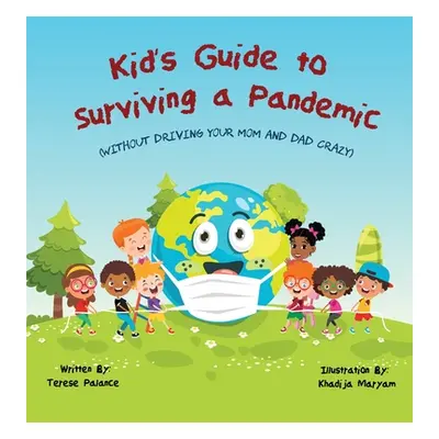 "Kid's Guide to Surviving a Pandemic: (Without Driving Your Mom and Dad Crazy)" - "" ("Palance T