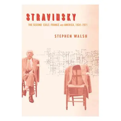 "Stravinsky: The Second Exile: France and America, 1934-1971" - "" ("Walsh Stephen")(Paperback)