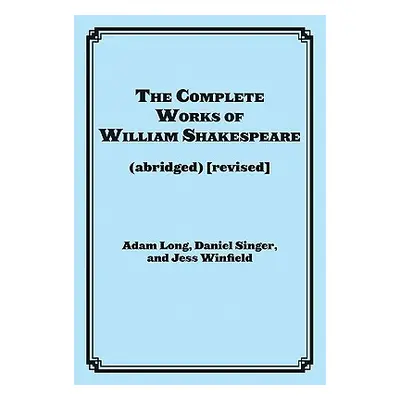 "The Complete Works of William Shakespeare (Abridged)" - "" ("Long Adam")(Paperback)