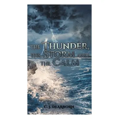 "The Thunder, the Storm and the Calm" - "" ("Dearborn C. J.")(Pevná vazba)