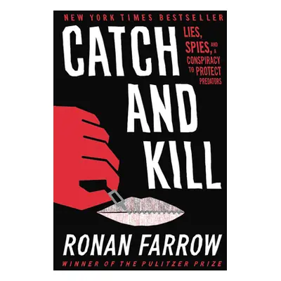 "Catch and Kill: Lies, Spies, and a Conspiracy to Protect Predators" - "" ("Farrow Ronan")(Paper