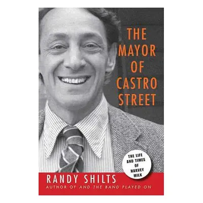 "The Mayor of Castro Street: The Life & Times of Harvey Milk" - "" ("Shilts Randy")(Paperback)