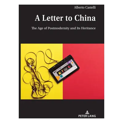 "A Letter to China: The Age of Postmodernity and Its Heritance" - "" ("Castelli Alberto")(Pevná 