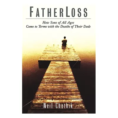 "Fatherloss: How Sons of All Ages Come to Terms with the Deathsof Their Dads" - "" ("Chethik Nei