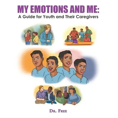 "My Emotions and Me: a Guide for Youth and Their Caregivers" - "" ("Dr Free")(Paperback)