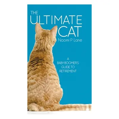 "The Ultimate Cat: A Baby-Boomer's Guide to Retirement" - "" ("Lane Naomi P.")(Pevná vazba)