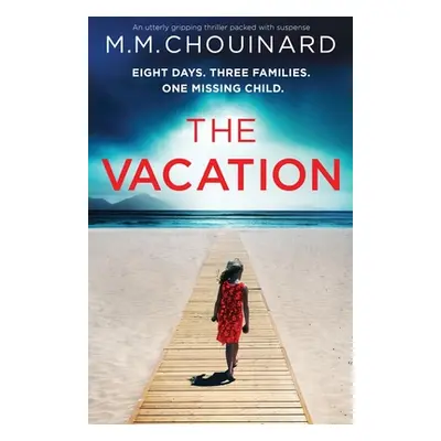 "The Vacation: An utterly gripping thriller packed with suspense" - "" ("Chouinard M. M.")(Paper