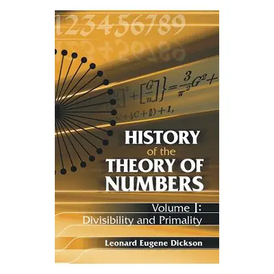 "History of the Theory of Numbers, Volume I: Divisibility and Primality" - "" ("Dickson Leonard 