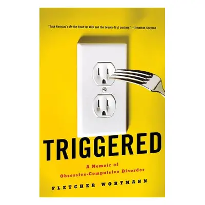 "Triggered: A Memoir of Obsessive-Compulsive Disorder" - "" ("Wortmann Fletcher")(Pevná vazba)