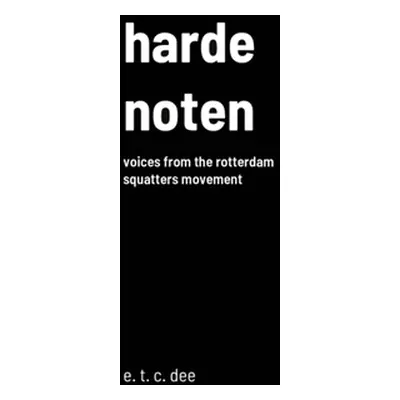 "Harde Noten: Voices from the Rotterdam squatters movement" - "" ("Dee E. T. C.")(Paperback)