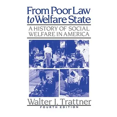 "From Poor Law to Welfare State, 4th Edition: A History of Social Welfare in America" - "" ("Tra