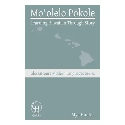 "Moʻolelo Pōkole: Learning Hawaiian Through Story" - "" ("Hunter Mya")(Paperback)