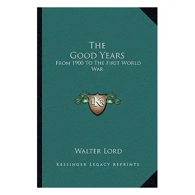 "The Good Years: From 1900 to the First World War" - "" ("Lord Walter")(Paperback)