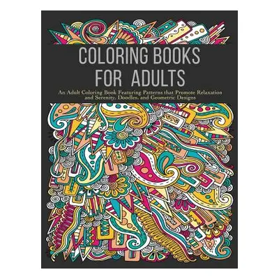 "Coloring Books for Adults: An Adult Coloring Book Featuring Patterns that Promote Relaxation an