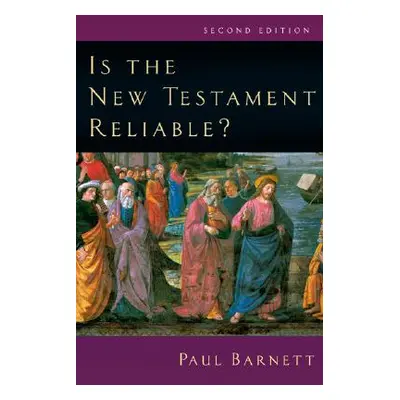 "Is the New Testament Reliable?" - "" ("Barnett Paul")(Paperback)