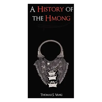 "A History of the Hmong: From Ancient Times to the Modern Diaspora" - "" ("Vang Thomas")(Pevná v