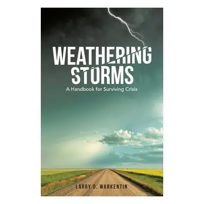 "Weathering Storms: A Handbook for Surviving Crisis" - "" ("Warkentin Larry G.")(Paperback)