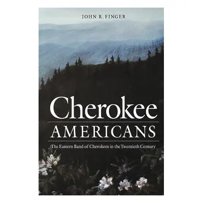 "Cherokee Americans: The Eastern Band of Cherokees in the Twentieth Century" - "" ("Finger John 