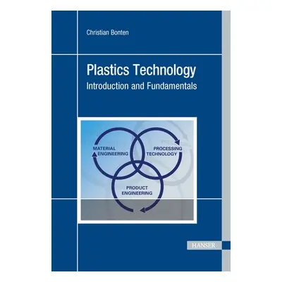 "Plastics Technology: Introduction and Fundamentals" - "" ("Bonten Christian")(Pevná vazba)