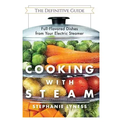 "Cooking With Steam: Spectacular Full-Flavored Low-Fat Dishes from Your Electric Steamer" - "" (