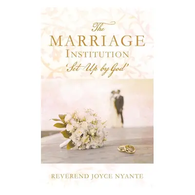 "THE MARRIAGE INSTITUTION 'Set Up By God'" - "" ("Nyante Reverend Joyce")(Paperback)