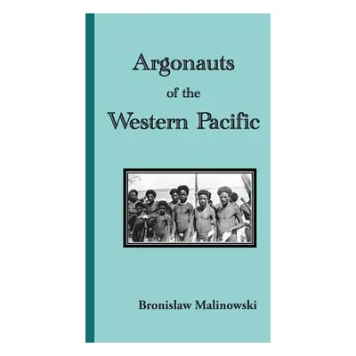 "Argonauts of the Western Pacific. an Account of Native Enterprise and Adventure in the Archipel