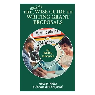 "The Quick Wise Guide to Writing Grant Proposals: Learn How to Write a Proposal in 60 Minutes" -