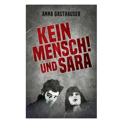 "Kein Mensch und Sara" - "" ("Gasthauser Anna")(Paperback)