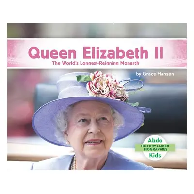 "Queen Elizabeth II: The World's Longest-Reigning Monarch" - "" ("Hansen Grace")(Library Binding