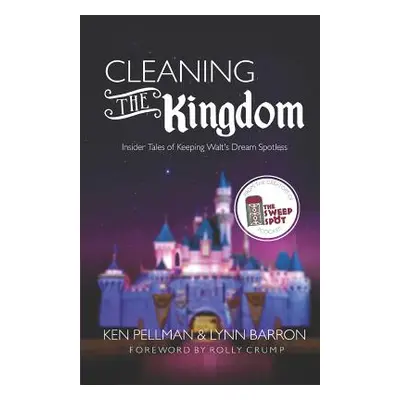 "Cleaning the Kingdom: Insider Tales of Keeping Walt's Dream Spotless" - "" ("Barron Lynn")(Pape