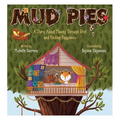 "Mud Pies: A Story About Moving Through Grief and Finding Happiness" - "" ("Guerrero Michelle")(