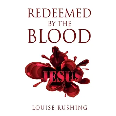 "Redeemed by the Blood" - "" ("Rushing Louise")(Paperback)