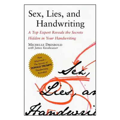 "Sex, Lies, and Handwriting: A Top Expert Reveals the Secrets Hidden in Your Handwriting" - "" (