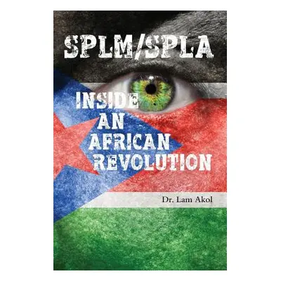 "Splm/Spla: Inside an African Revolution" - "" ("Akol Lam")(Paperback)