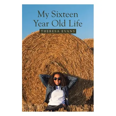 "My Sixteen Year Old Life" - "" ("Evans Theresa")(Paperback)