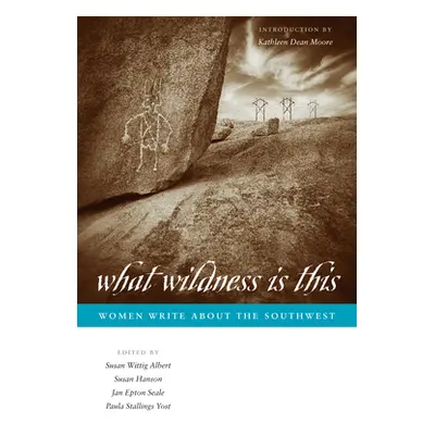 "What Wildness Is This: Women Write about the Southwest" - "" ("Albert Susan Wittig")(Paperback)