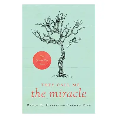 "They Call Me The Miracle: The Carmen Rice Story" - "" ("Harris Randy R.")(Paperback)