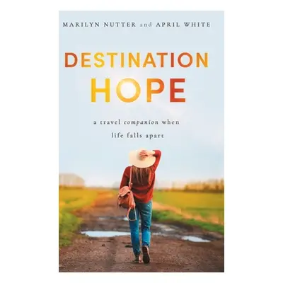 "Destination Hope: A Travel Companion When Life Falls Apart" - "" ("Nutter Marilyn")(Pevná vazba