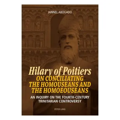 "Hilary of Poitiers on Conciliating the Homouseans and the Homoeouseans: An Inquiry on the Fourt