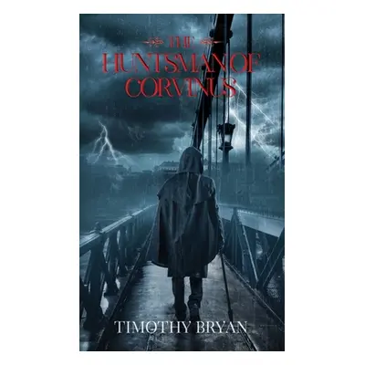 "The Huntsman of Corvinus" - "" ("Bryan Timothy Patrick")(Pevná vazba)